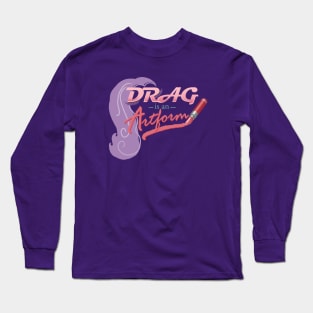 Drag is an Artform (Now With Wig!) Long Sleeve T-Shirt